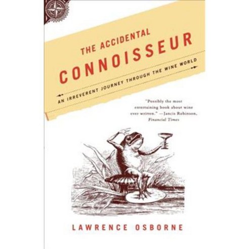 The Accidental Connoisseur: An Irreverent Journey Through The Wine World, North Point Pr