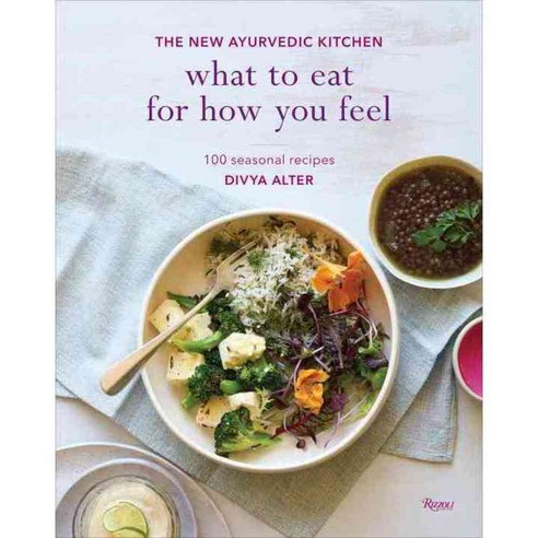 What to Eat for How You Feel: The New Ayurvedic Kitchen: 100 Seasonal Recipes, Rizzoli Intl Pubns