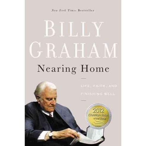 Nearing Home: Life Faith and Finishing Well, Thomas Nelson Inc