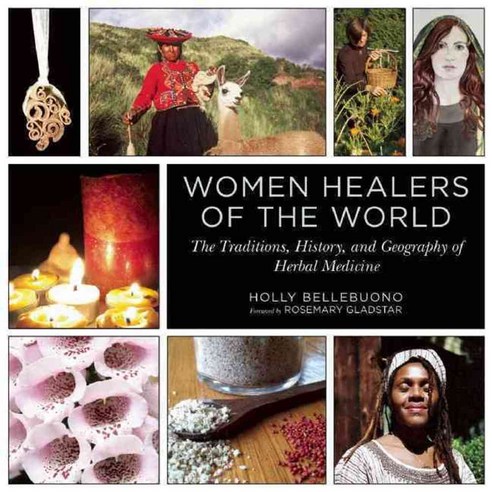 Women Healers of the World: The Traditions History and Geography of Herbal Medicine, Helios Pr