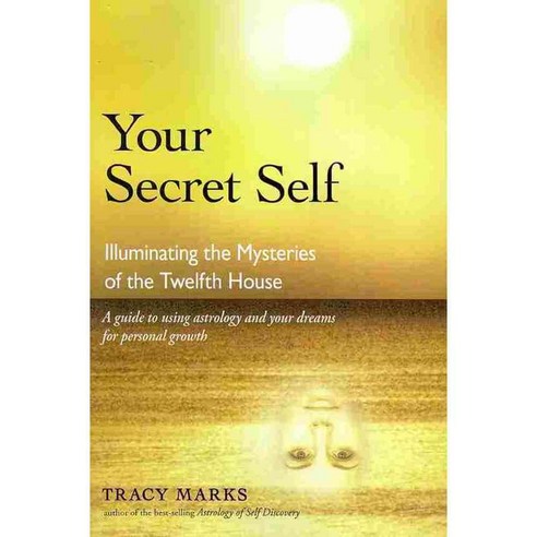 Your Secret Self: Illuminating the Mysteries of the Twelfth House, Ibis Pr