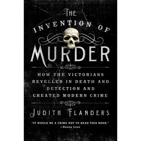 The Invention of Murder: How the Victorians Revelled in Death and Detection and Created Modern Crime, Griffin