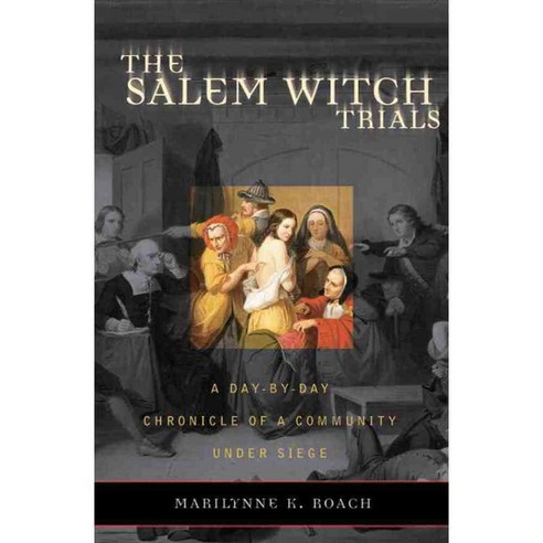The Salem Witch Trials: A Day-by-day Chronicle Of A Community Under Siege, Taylor Trade Pub