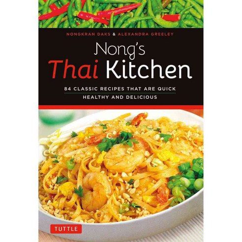 Nong''s Thai Kitchen: 84 Classic Recipes That Are Quick Healthy and Delicious, Tuttle Pub