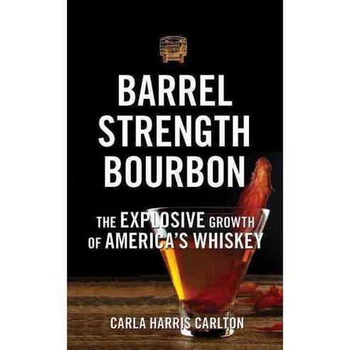 Barrel Strength Bourbon: The Explosive Growth of America''s Whiskey, Clerisy Pr