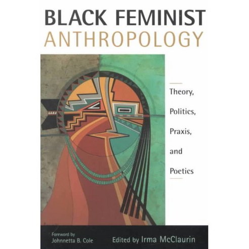 Black Feminist Anthropology: Theory Politics Praxis and Poetics, Rutgers Univ Pr
