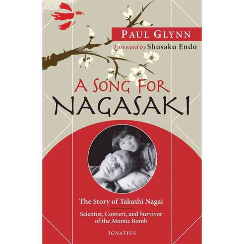 A Song for Nagasaki: The Story of Takashi Nagai: Scientist Convert and Survivor of the Atomic Bomb, Ignatius Pr