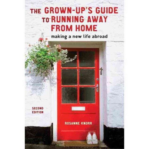 Grown-up''s Guide to Running Away From Home: Making a New Life Abroad, Ten Speed Pr