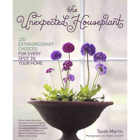 The Unexpected Houseplant: 220 Extraordinary Choices for Every Spot in Your Home, Timber Pr