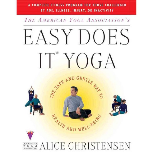The American Yoga Association''s Easy Does It Yoga: The Safe and Gentle Way to Health and Well-Being, Touchstone Books