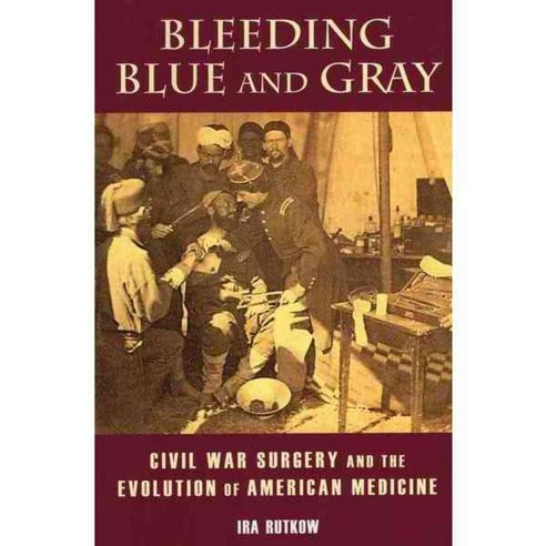 Bleeding Blue and Gray: Civil War Surgery and the Evolution of American Medicine, Stackpole Books