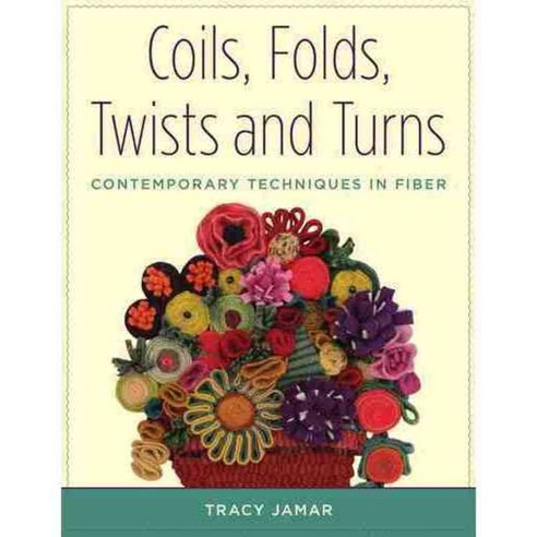 Coils Folds Twists and Turns: Contemporary Techniques in Fiber, Stackpole Books