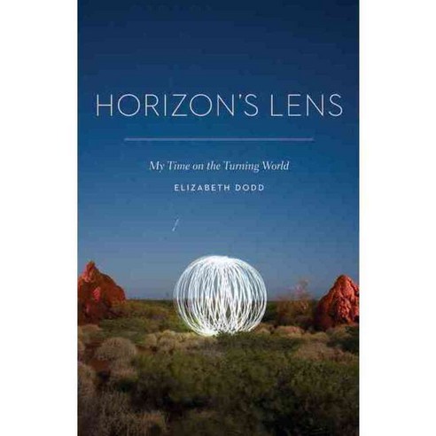 Horizon''s Lens: My Time on the Turning World, Univ of Nebraska Pr