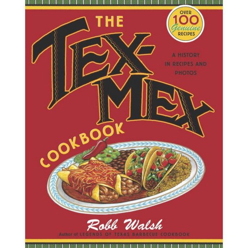 The Tex-Mex Cookbook: A History in Recipes and Photos, Ten Speed Pr