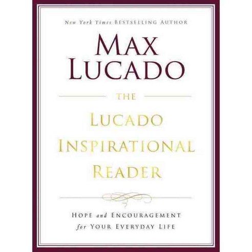 The Lucado Inspirational Reader: Hope and Encouragement for Your Everyday Life, Thomas Nelson Inc