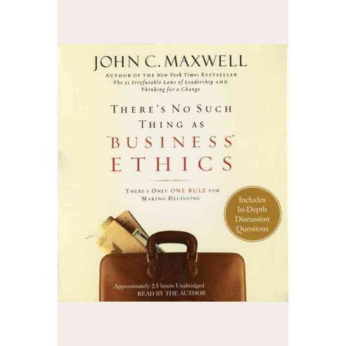 There''s No Such Thing As "Business" Ethics: There''s Only One Rule for Making Decisions, Center st