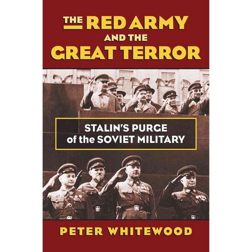 The Red Army and the Great Terror: Stalin''s Purge of the Soviet Military, Univ Pr of Kansas