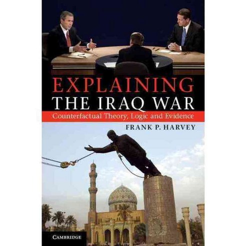 Explaining the Iraq War: Counterfactual Theory Logic and Evidence, Cambridge Univ Pr