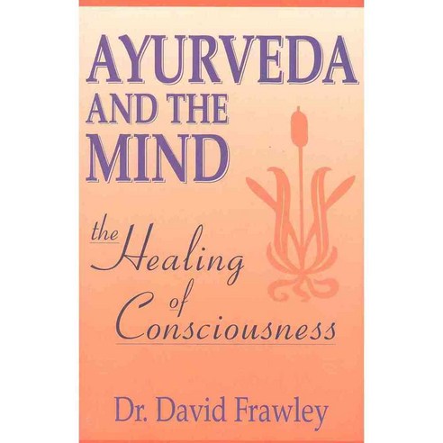 Ayurveda and the Mind: The Healing of Consciousness, Lotus Pr