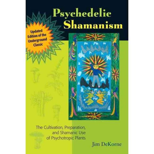 Psychedelic Shamanism: The Cultivation Preparation and Shamanic Use of Psychotropic Plants, North Atlantic Books
