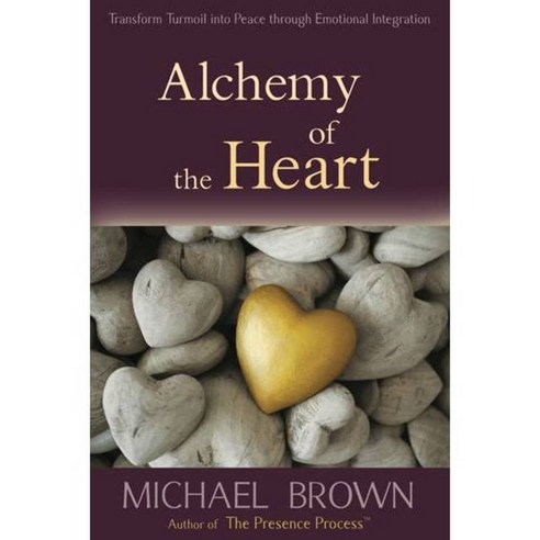 Alchemy of the Heart: Transforming Turmoil Into Peace Through Emotional Integration, Namaste Pub Inc