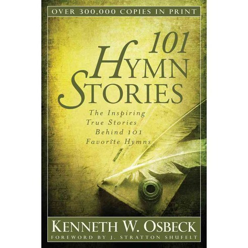 101 Hymn Stories: The Inspiring True Stories Behind 101 Favorite Hymns, Kregel Pubns