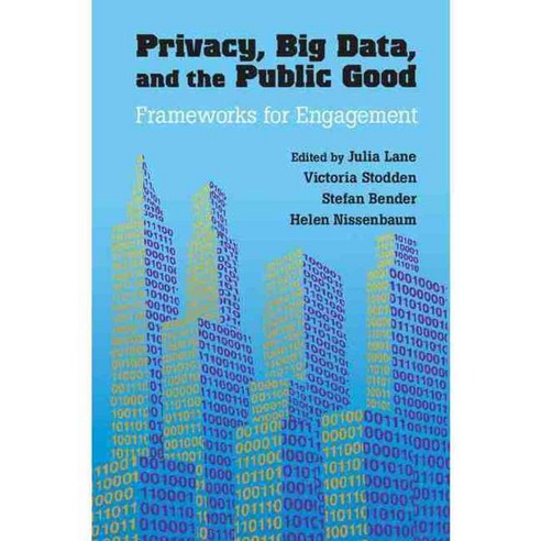Privacy Big Data and the Public Good: Frameworks for Engagement, Cambridge Univ Pr
