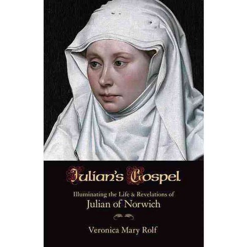 Julian''s Gospel: Illuminating the Life & Revelations of Julian of Norwich, Orbis Books