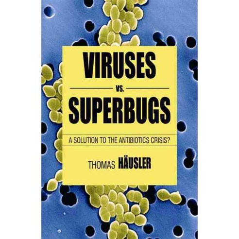 Viruses Vs. Superbugs: A Solution to the Antibiotic Crisis?, Palgrave Macmillan