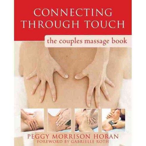 Connecting Through Touch: The Couples'' Massage Book, New Harbinger Pubns Inc