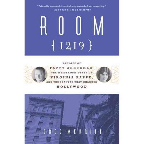 Room 1219: The Life of Fatty Arbuckle the Mysterious Death of Virginia Rappe and the Scandal That Changed Hollywood, Chicago Review Pr