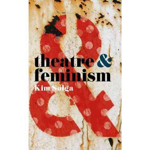 Theatre & Feminism, Palgrave Macmillan