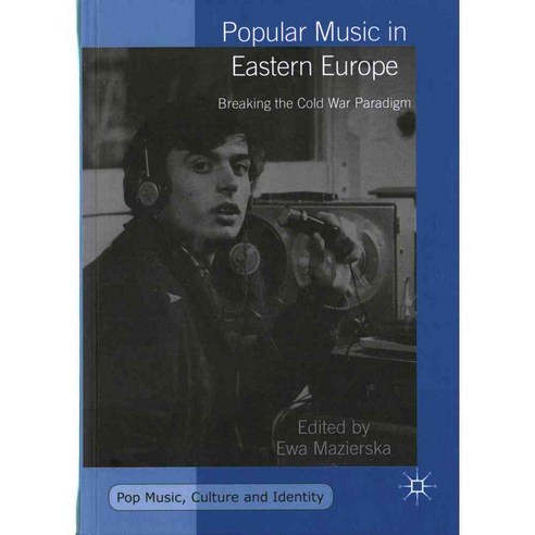Popular Music in Eastern Europe: Breaking the Cold War Paradigm, Palgrave Macmillan