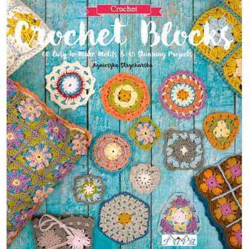 Crochet Blocks: 60 Easy-to-Make Motifs & 15 Stunning Projects, Tuva Pub