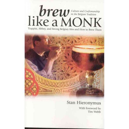Brew Like a Monk: Trappist Abbey And Strong Belgian Ales And How to Brew Them, Brewers Pubns