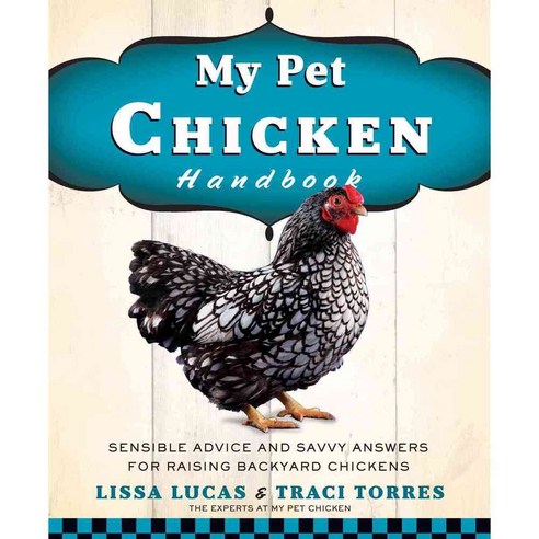 My Pet Chicken Handbook: Sensible Advice and Savvy Answers for Raising Backyard Chickens, Rodale Pr