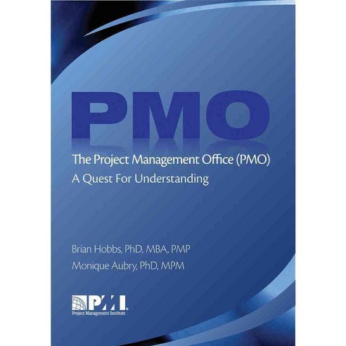 The Project Management Office Pmo: A Quest for Understanding, Project Management Inst