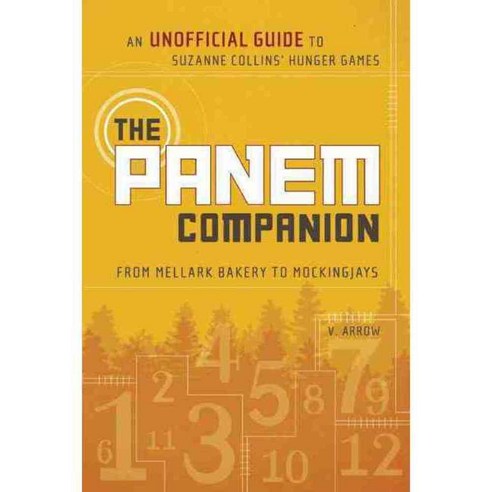 The Panem Companion: An Unofficial Guide to Suzanne Collins'' Hunger Games from Mellark Bakery to Mockingjays, Benbella Books