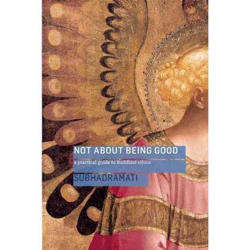 Not About Being Good: A Practical Guide to Buddhist Ethics, Windhorse Pubns