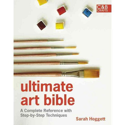 Ultimate Art Bible: A Complete Reference with Step-by-Step Techniques, Collins & Brown
