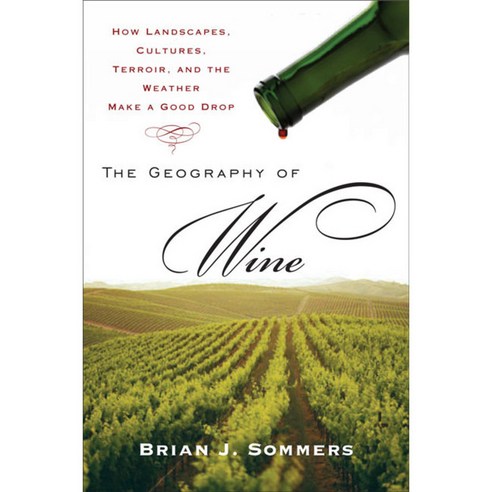 The Geography of Wine: How Landscapes Cultures Terroir and the Weather Make a Good Drop, Plume