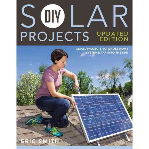 DIY Solar Projects: Small Projects to Whole-Home Systems: Tap into the Sun, Cool Springs Pr