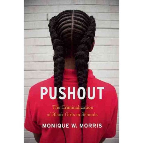 Pushout: The Criminalization of Black Girls in Schools, New Pr