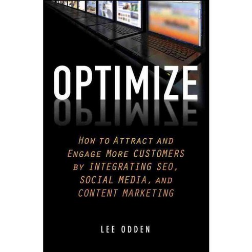 Optimize: How to Attract and Engage More Customers by Integrating SEO Social Media and Content Marketing, John Wiley & Sons Inc