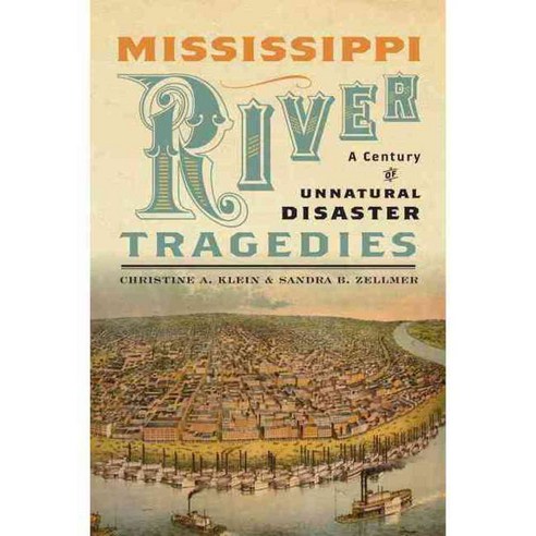 Mississippi River Tragedies: A Century of Unnatural Disaster, New York Univ Pr