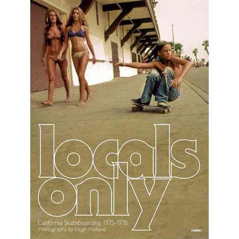 Locals Only: California Skateboarding 1975-1978, Ammo Books