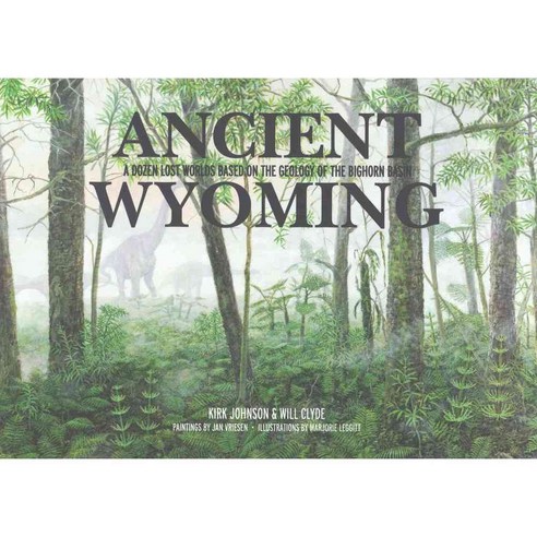 Ancient Wyoming: A Dozen Lost Worlds Based on the Geology of the Bighorn Basin, Fulcrum Pub