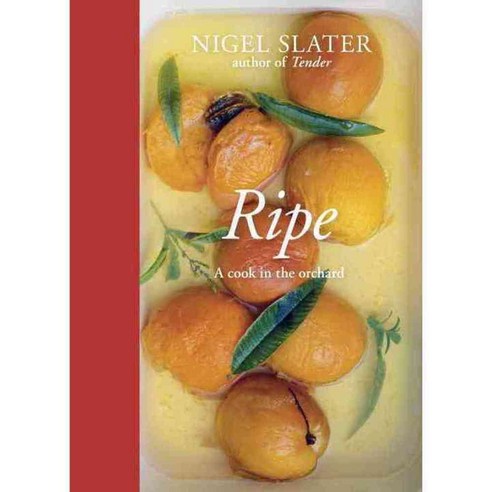 Ripe: A Cook in the Orchard, Ten Speed Pr