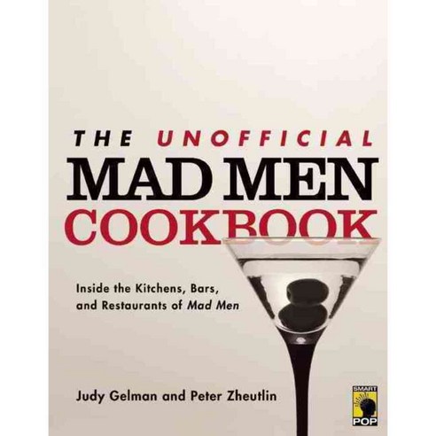 The Unofficial Mad Men Cookbook: Inside the Kitchens Bars and Restaurants of Mad Men, Benbella Books