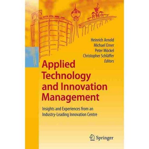 Applied Technology and Innovation Management: Insights and Experiences from an Industry-leading Innovation Centre, Springer Verlag